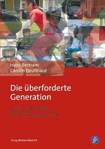 Die überforderte Generation: Arbeit und Familie in der Wissensgesellschaft von BUDRICH